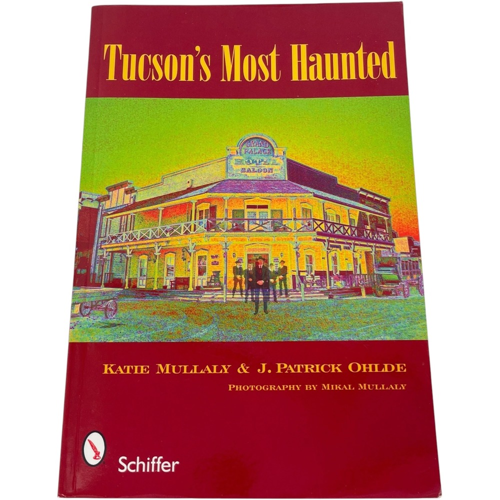 Tucsons Most Haunted Katie Mullaly J Patrick Ohlde Schiffer Ghost Stories Book